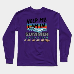 Help me I am in summer vacation Long Sleeve T-Shirt